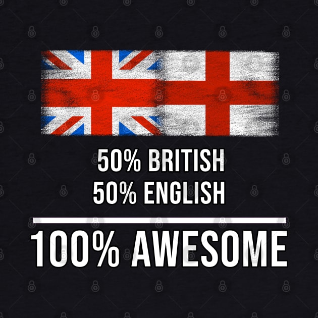 50% British 50% English 100% Awesome - Gift for English Heritage From England by Country Flags